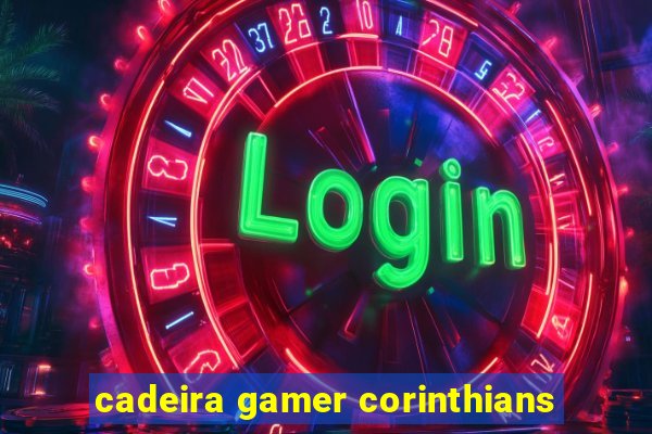 cadeira gamer corinthians